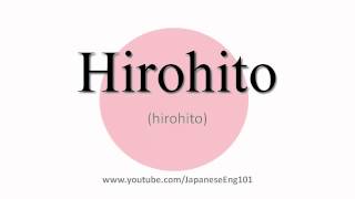 How to Pronounce Hirohito [upl. by Jowett483]