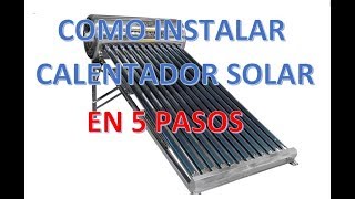 COMO INSTALAR CALENTADOR SOLAR EN 5 PASOS [upl. by Hanleigh522]