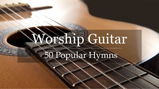 Worship Guitar  Top 50 Hymns of All Time  Instrumental Gospel Music  4k [upl. by Ver]