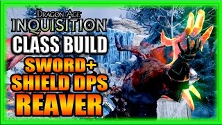 Dragon Age Inquisition  Class Build  Sword and Shield DPS Reaver Guide [upl. by Margaretta843]