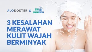 3 Kesalahan Merawat Kulit Wajah Berminyak [upl. by Gweneth859]