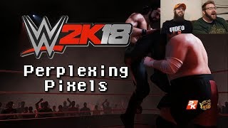 Perplexing Pixels WWE 2K18 PS4 reviewcommentary Ep241 [upl. by Katusha]