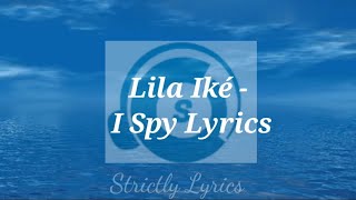 Lila Iké  I Spy Lyrics [upl. by Larimore]