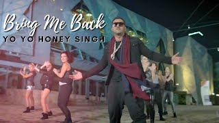 Bring Me Back  Yo Yo Honey Singh [upl. by Getter]