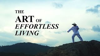 The Art of Effortless Living Taoist Documentary [upl. by Nyladnar990]