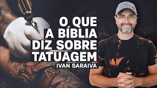 O QUE A BÍBLIA DIZ SOBRE TATUAGEM  É Pecado fazer tatuagem Ivan Saraiva [upl. by Kcinnay]