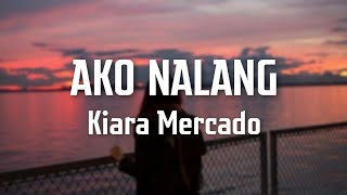 AKO NALANG  Cover by Kiara Mercado Lyrics Video [upl. by Atinra]