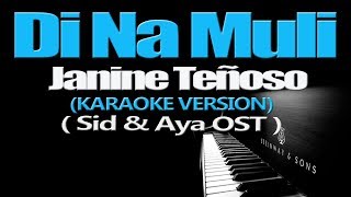 DI NA MULI  Janine Teñoso KARAOKE VERSION Sid amp Aya OST [upl. by Vaios]