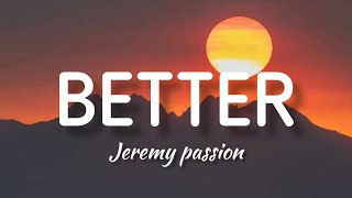 Jeremy Passion  Better Lyrics [upl. by Silin]