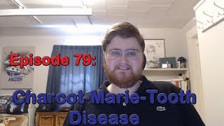 Episode 79 CharcotMarieTooth Disease [upl. by Eimile]