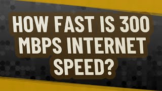 How fast is 300 Mbps Internet speed [upl. by Chiles]