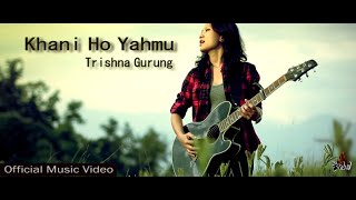 Khani Ho Yahmu  Trishna Gurung Official Video [upl. by Earissed]