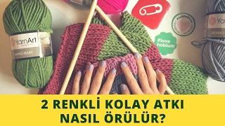 2 Renkli Atkı Nasıl Örülür Çok Kolay [upl. by Marbut]