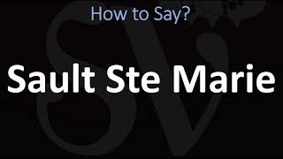 How to Pronounce Sault Ste Marie CORRECTLY [upl. by Malvia766]