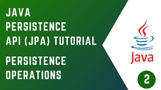 02  Persistence Operations  JAVA PERSISTENCE API JPA  Tutorial  Java [upl. by Enirroc]