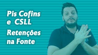 Pis Cofins e CSLL Retenções na Fonte [upl. by Aduhey]