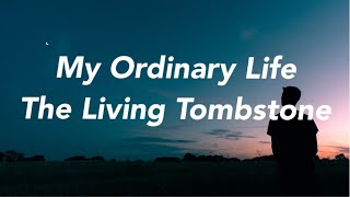 The Living Tombstone  My Ordinary Life Lyrics [upl. by Pittman841]