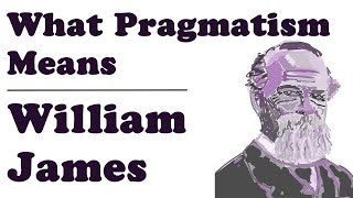 What Pragmatism Means  William James [upl. by Ymmak649]