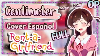 Kanojo Okarishimasu OP FULL『Centimeter』Cover Español Latino  Rent A Girlfriend OP Cover Español LAT [upl. by Enidaj]