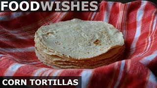 How to Make Corn Tortillas  Food Wishes [upl. by Mcginnis]