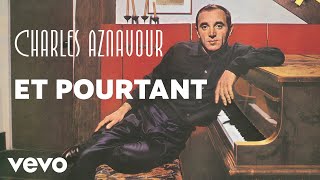 Charles Aznavour  Et pourtant Audio Officiel [upl. by Robson]