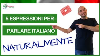 5 ESPRESSIONI PER PARLARE ITALIANO NATURALMENTE [upl. by Rellia24]