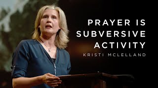 April 11  Prayer Is Subversive Activity  Kristi McLelland [upl. by Ahsaetan]