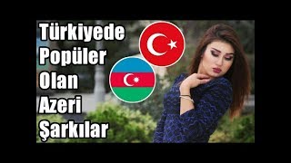 Türkiyede Popüler Olan Azeri Şarkılar [upl. by Aisatnaf]