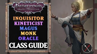 Pathfinder Wrath of the Righteous Classes Guide  Inquisitor Kineticist Magus Monk amp Oracle [upl. by Stulin320]