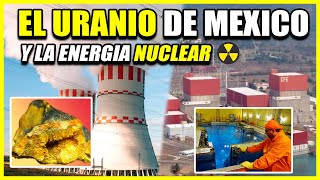 LOS YACIMIENTOS DE URANIO EN MÉXICO Y LA ENERGÍA NUCLEAR [upl. by Elsey285]