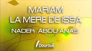 MARIAM LA MÈRE DE ISSA  NADER ABOU ANAS [upl. by Neale]