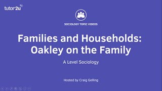 Oakley on the Family  A Level Sociology  Families [upl. by Lenora]