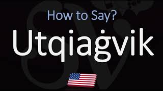 How to Pronounce Utqiaġvik CORRECTLY [upl. by Iror]