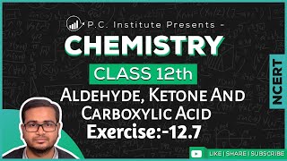 Exercise127 Aldehydes Ketones And Carboxylic Acids  Chapter 12  Chemistry Class 12th  NCERT [upl. by Kavanagh621]