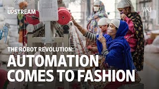 The Robot Revolution Automation Comes into Fashion  Moving Upstream [upl. by Fletcher]