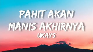 🎵 Ukays  Pahit Akan Manis Akhirnya Lirik HQ [upl. by Kinnard]