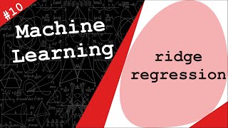 Ridge Regression  Tikhonov Regularization  Machine Learning 10 [upl. by Jolene]