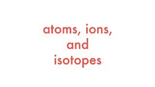 Atoms Ions and Isotopes [upl. by Lennad]