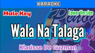 Wala Na Talaga by Klarisse De Guzman Karaoke  Male Key  Lower Version [upl. by Omlesna577]