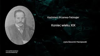 Kazimierz PrzerwaTetmajer  Koniec wieku XIX [upl. by Nathalia]