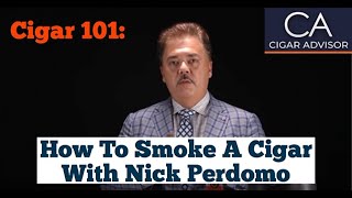 How to Smoke a Cigar  Cigar 101 with Nick Perdomo [upl. by Brie]