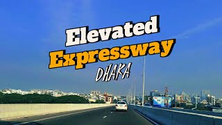 ঢাকা উড়াল মহাসড়ক ।। Elevated Expressway Dhaka [upl. by Alexa984]