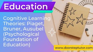 Cognitive Learning Theories Piaget Bruner Ausubel  Psychological Foundation of Education [upl. by Drareg324]