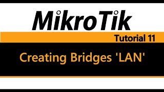 MikroTik Tutorial 11  Creating Bridges LAN [upl. by Winsor]