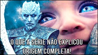 A Verdadeira Origem do Rei da Noite e dos White Walkers em Game Of Thrones [upl. by Yobybab]