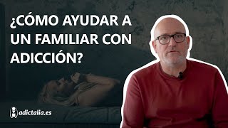 ¿Cómo ayudar a un familiar adicto 👨‍👨‍👦 [upl. by Bridge]