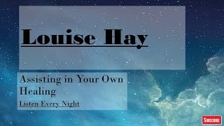 Louise HayListen Every NightAssisting in Your Own Healing [upl. by Jennette]