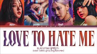 BLACKPINK Love To Hate Me Lyrics Color Coded Lyrics [upl. by Jourdan]