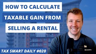 How to Calculate Taxable Gain from Selling a Rental Tax Smart Daily 020 [upl. by Terej]