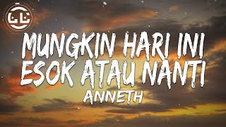 Anneth  Mungkin Hari Ini Esok Atau Nanti Lyrics [upl. by Ahcmis]